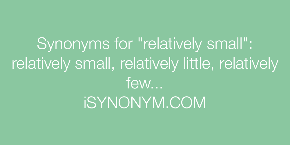 Synonyms relatively small