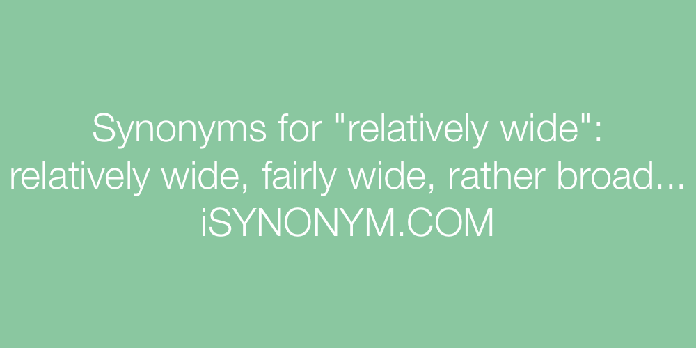 Synonyms relatively wide