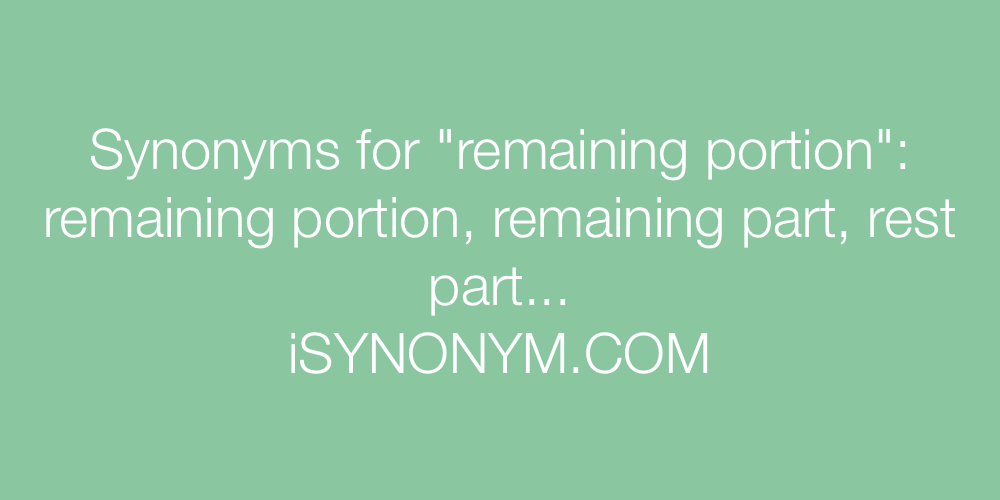 Synonyms remaining portion