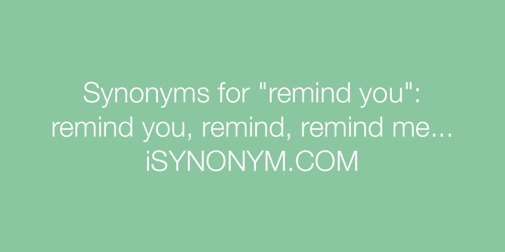Synonyms remind you