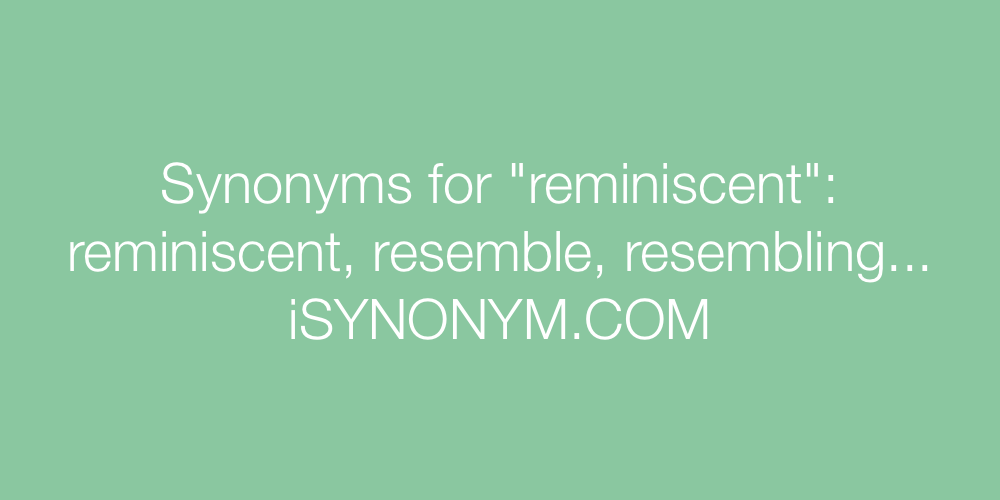 Synonyms reminiscent