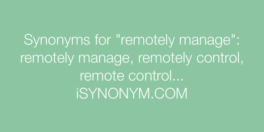 Synonyms remotely manage
