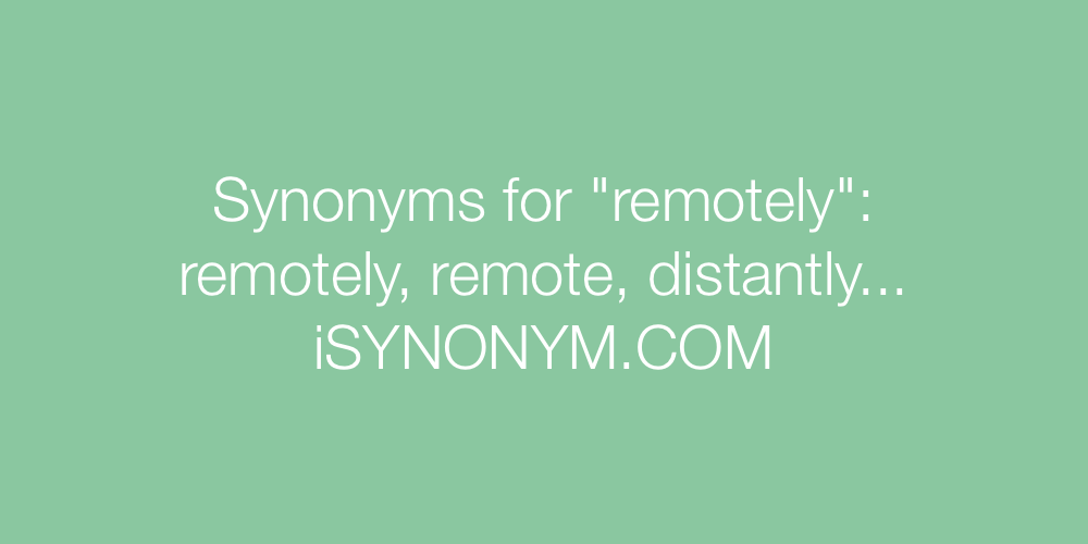 Synonyms remotely