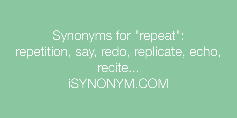 Er velkendte fornuft Feje Synonyms for repeat | repeat synonyms - ISYNONYM.COM