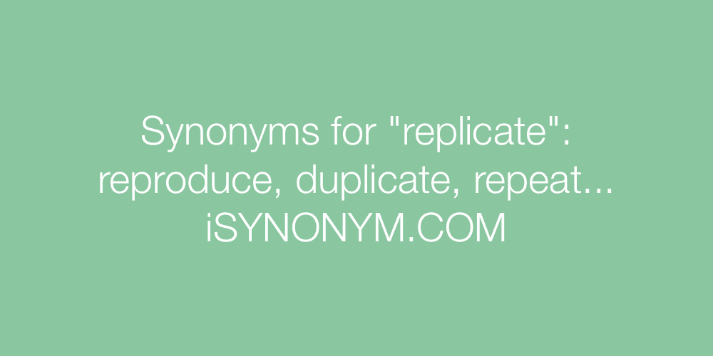Synonyms replicate
