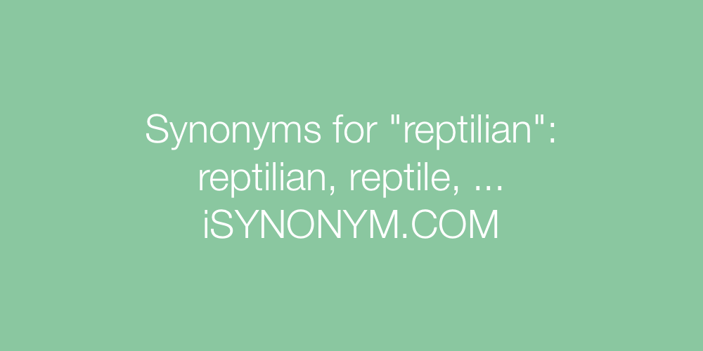 Synonyms reptilian
