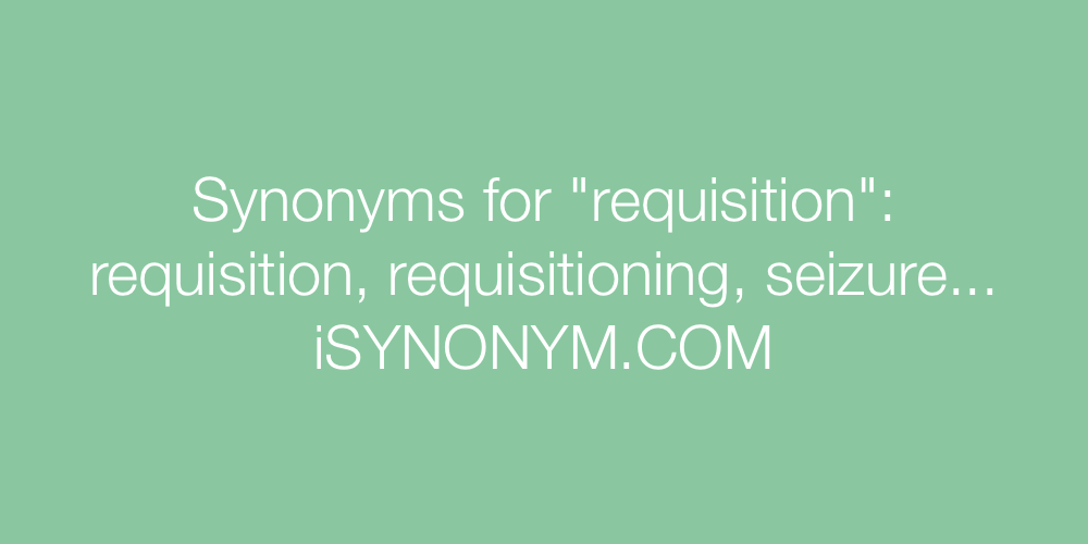 Synonyms requisition