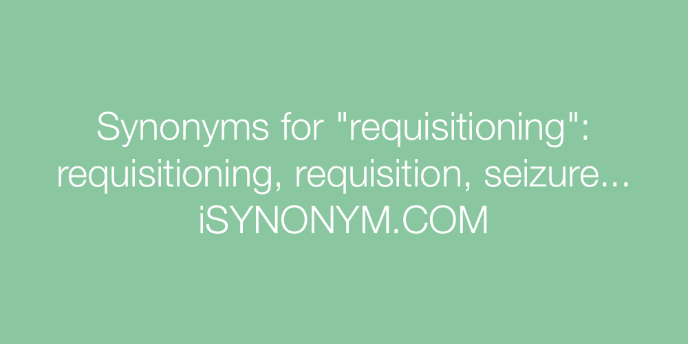 Synonyms requisitioning