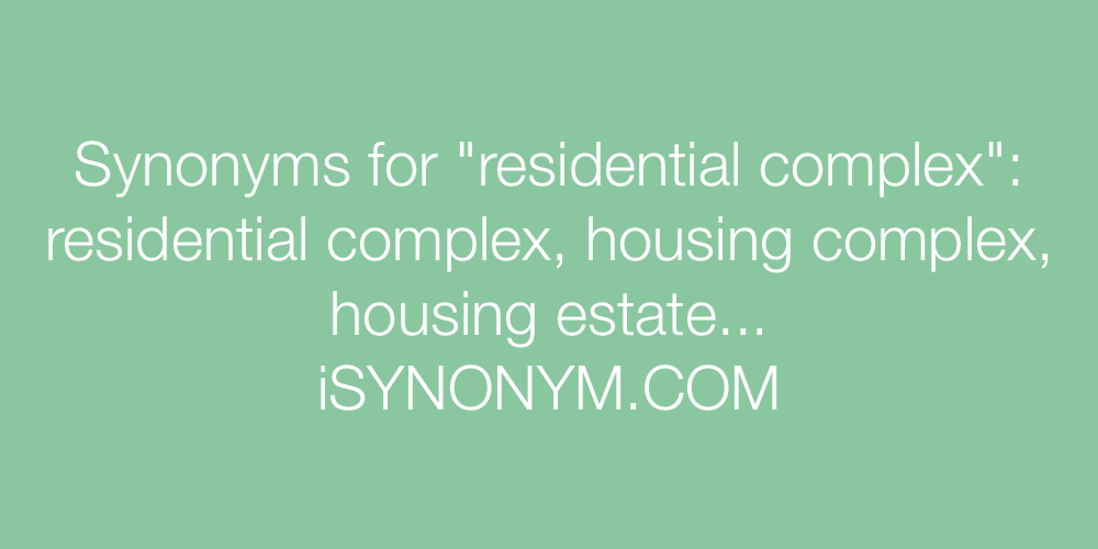 Synonyms residential complex