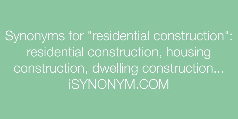 Synonyms residential construction