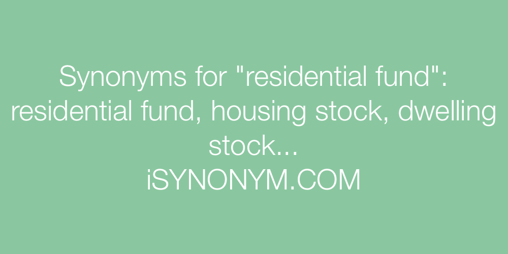 Synonyms residential fund