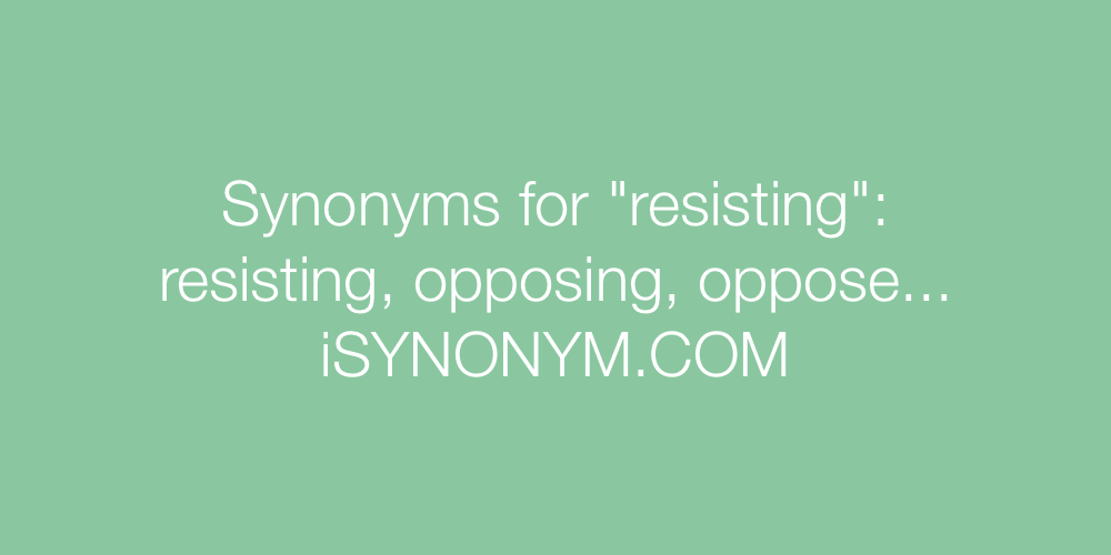 Synonyms resisting