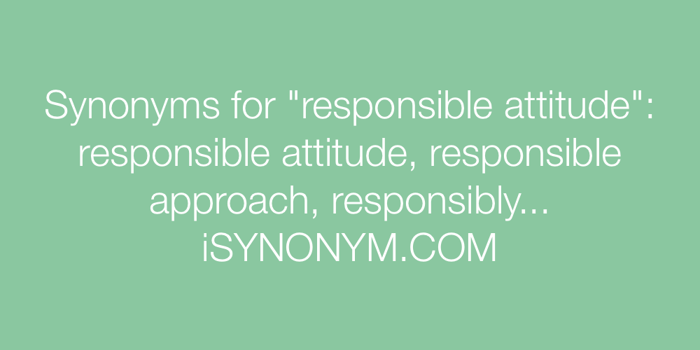 Synonyms responsible attitude