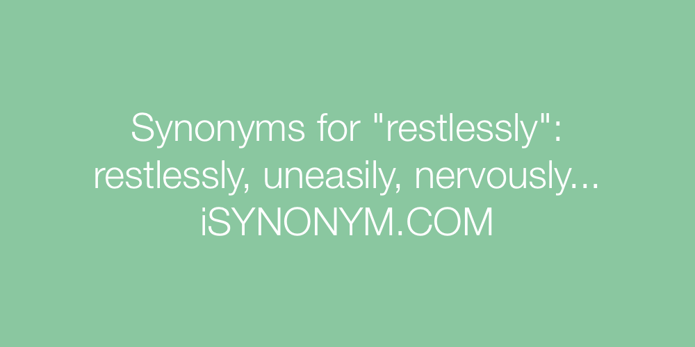 Synonyms restlessly