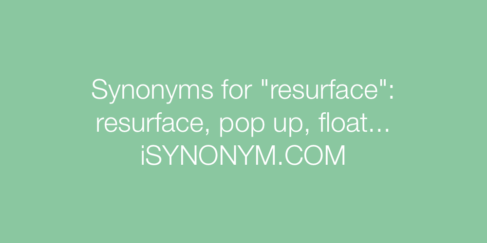 Synonyms resurface