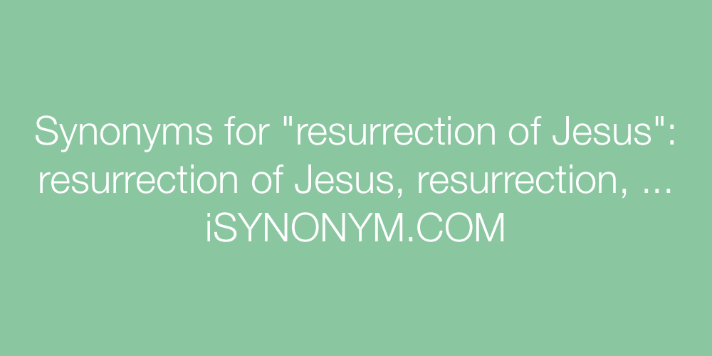 Synonyms resurrection of Jesus