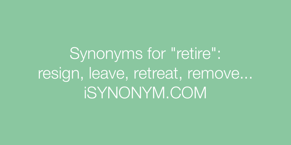 Synonyms retire
