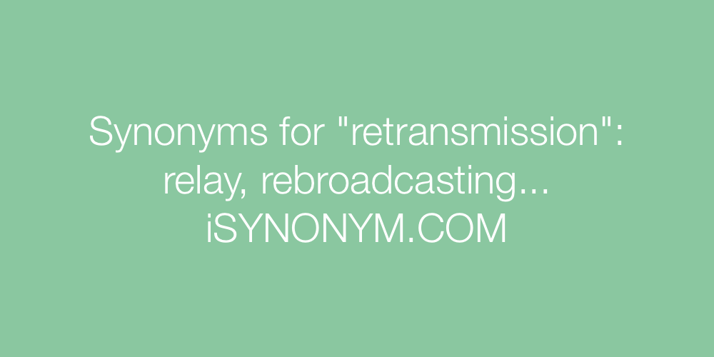 Synonyms retransmission