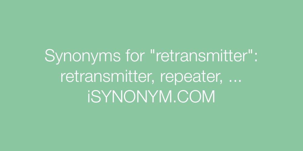 Synonyms retransmitter
