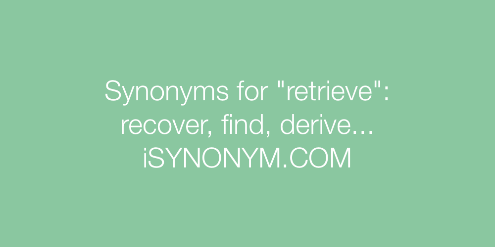 Synonyms retrieve