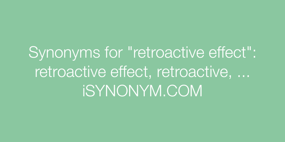 Synonyms retroactive effect