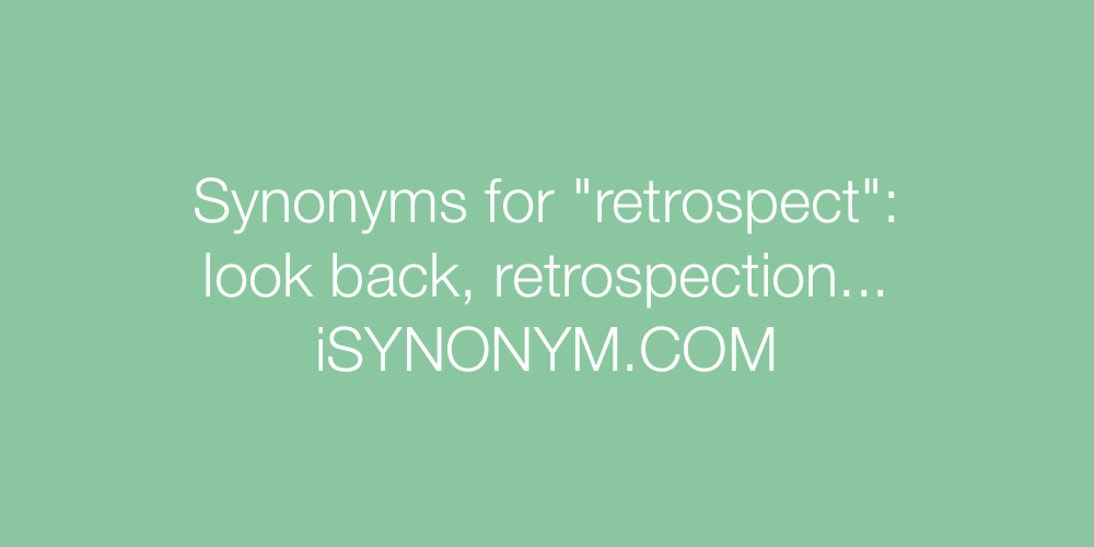 Synonyms retrospect