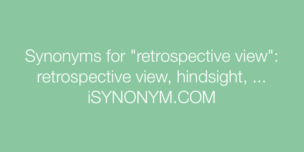 Synonyms retrospective view