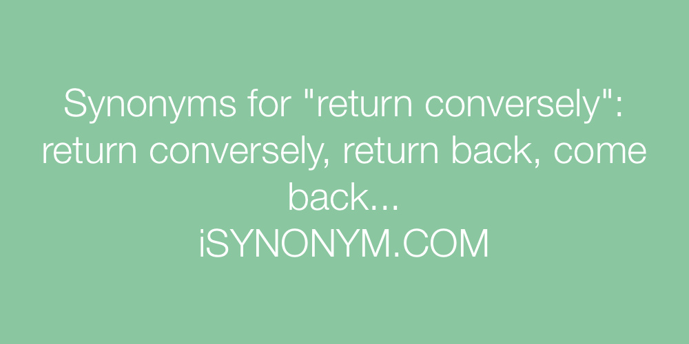 Synonyms return conversely