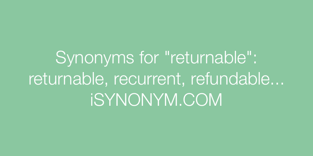Synonyms returnable