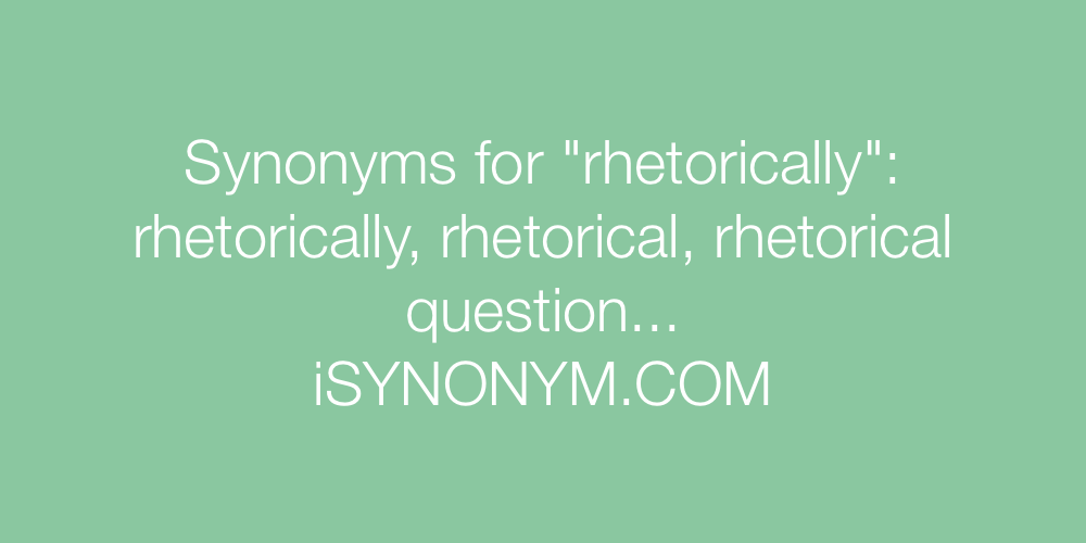 Synonyms rhetorically