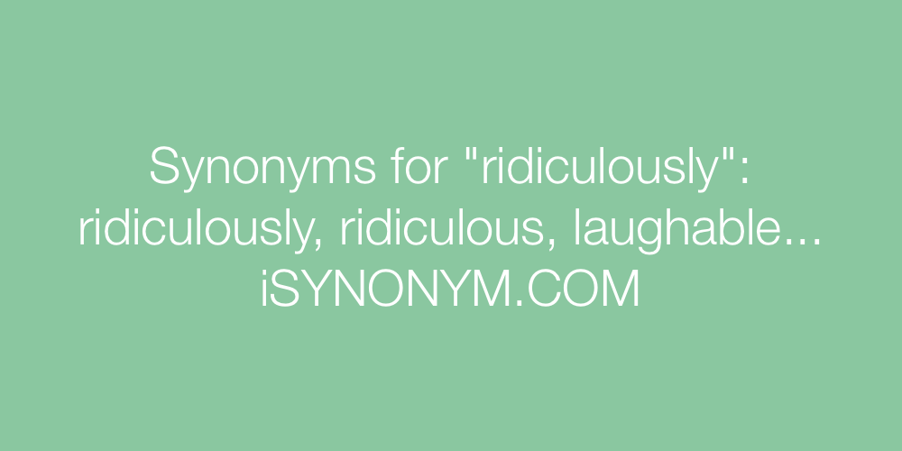 Synonyms ridiculously