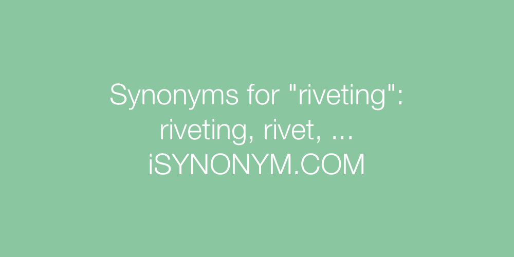 Synonyms riveting