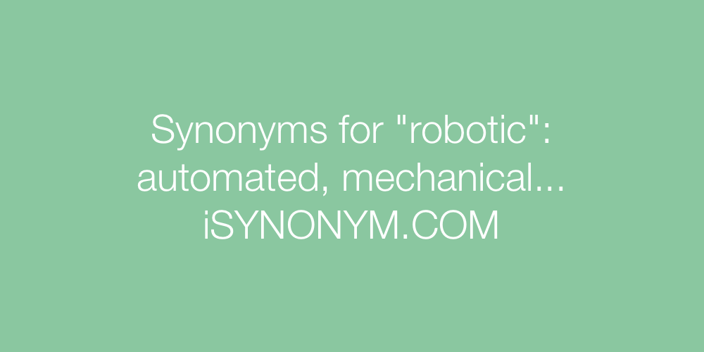 Synonyms robotic