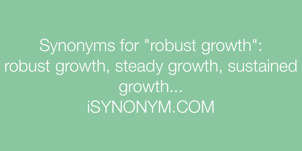 Synonyms robust growth