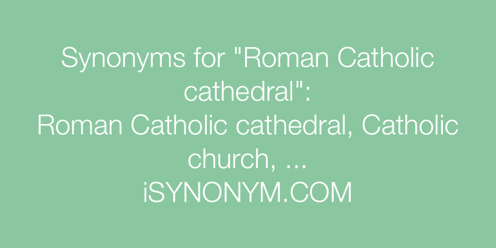 Synonyms Roman Catholic cathedral