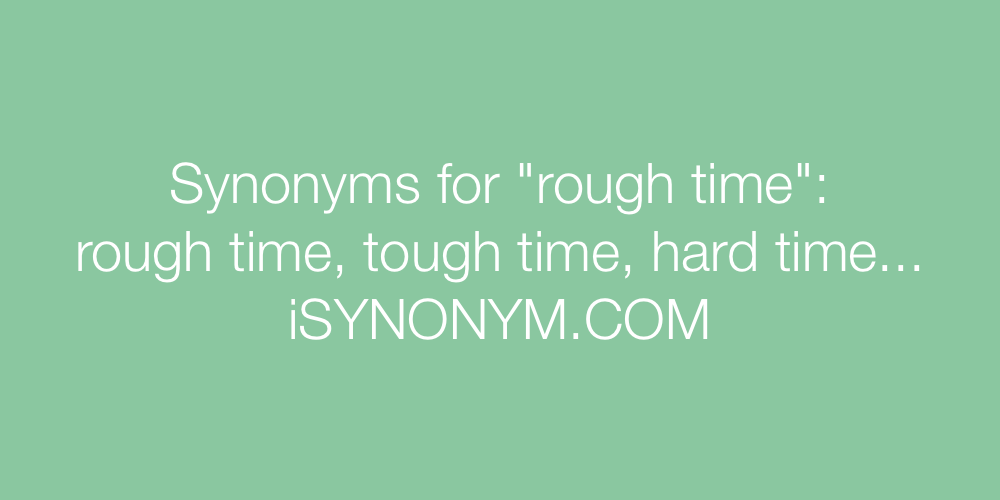 Synonyms rough time