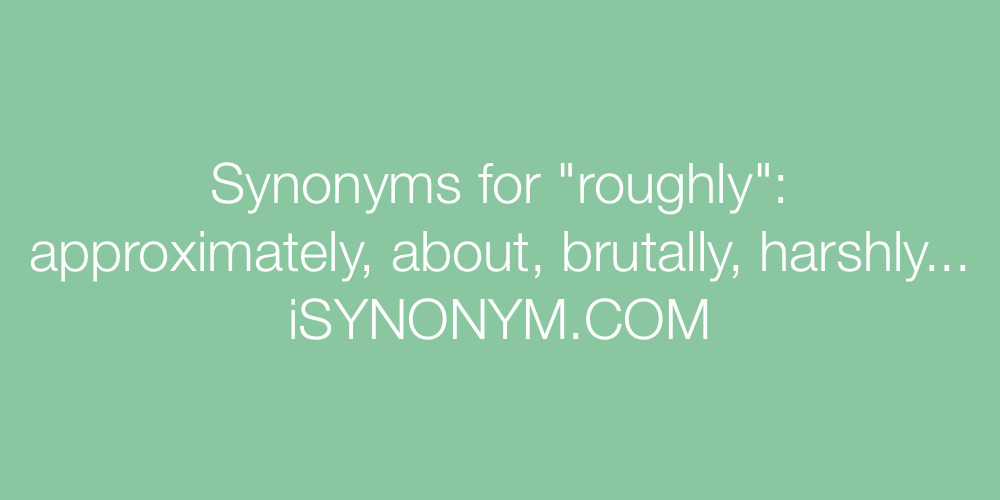 Synonyms roughly