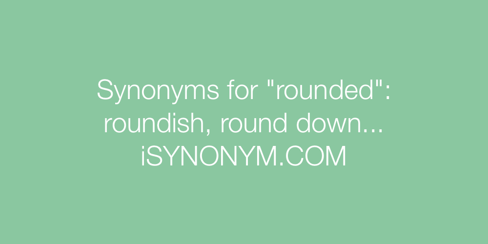 Synonyms rounded