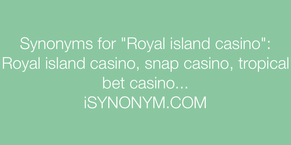 Synonyms Royal island casino