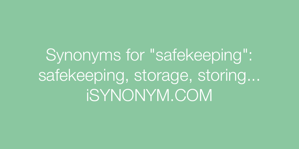 Synonyms safekeeping