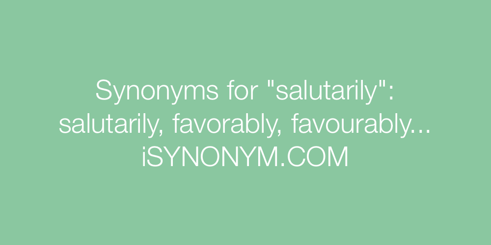 Synonyms salutarily