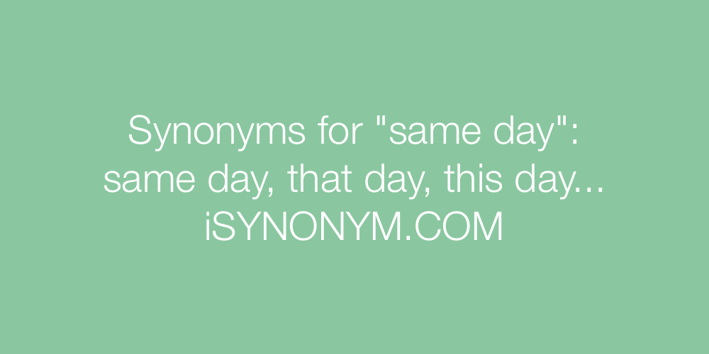 Synonyms same day