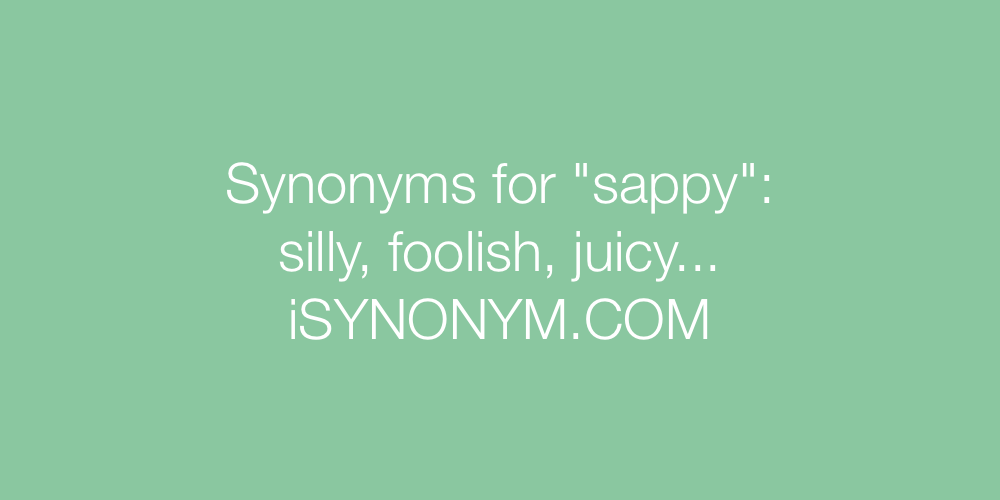 Synonyms sappy