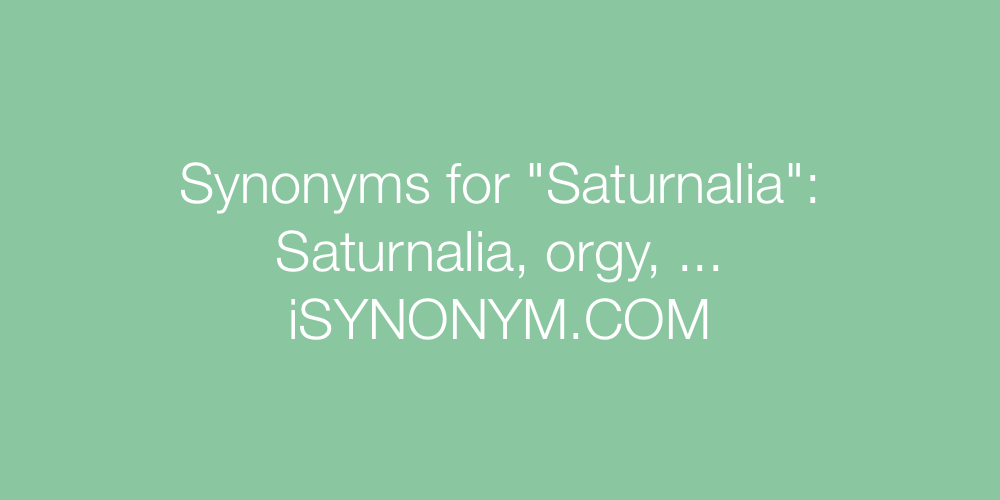 Synonyms Saturnalia