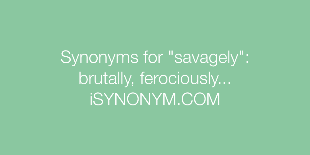 Synonyms savagely
