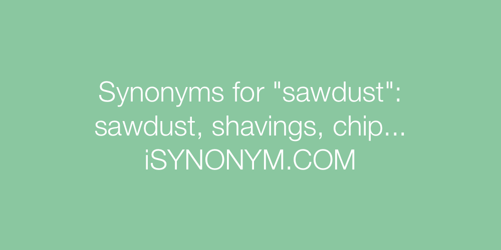 Synonyms sawdust