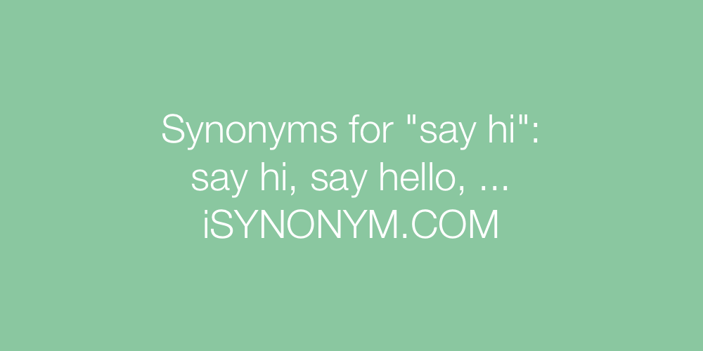 Synonyms say hi