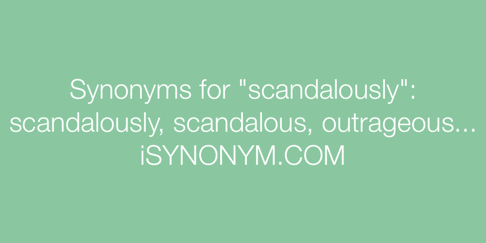 Synonyms scandalously