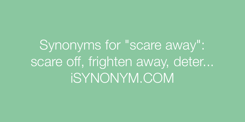 Synonyms scare away