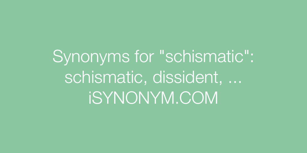 Synonyms schismatic